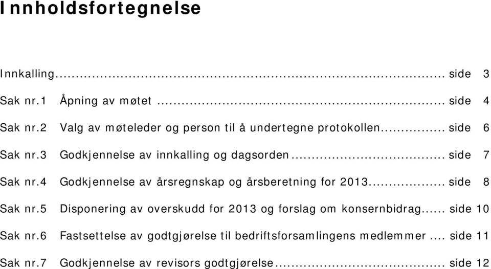 .. side 7 Sak nr.4 Godkjennelse av årsregnskap og årsberetning for 2013... side 8 Sak nr.