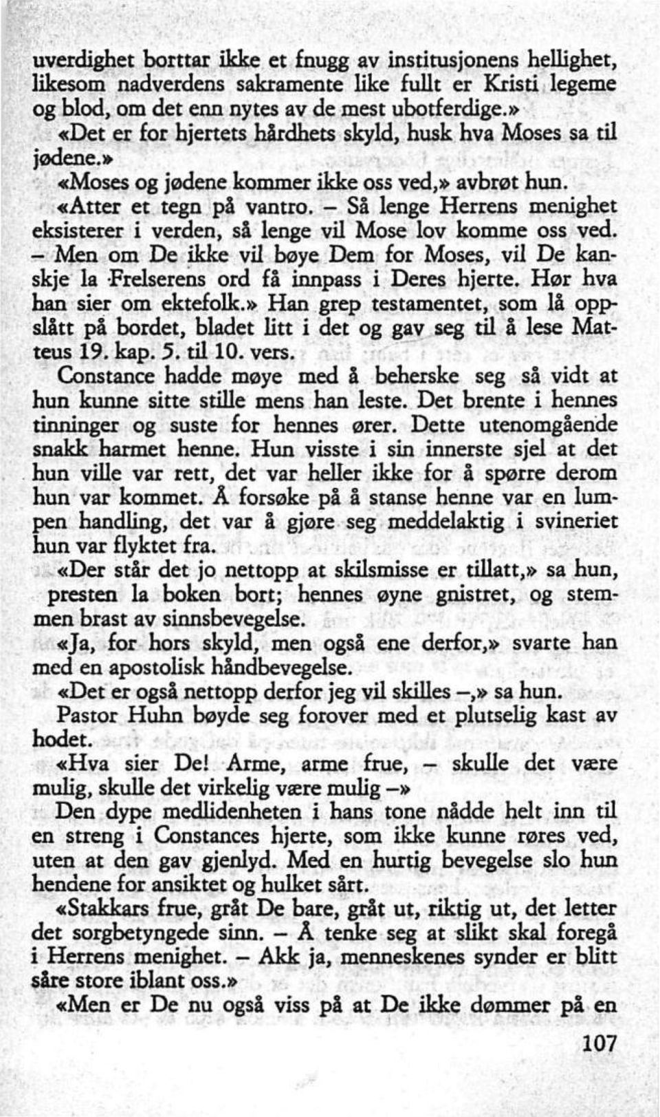 - Så lenge Herrens menighet eksisterer i verden, så lenge vil Mose lov komme oss ved. - Men om De ikke vil bøye Dem for Moses, vil De kanskje la Frelserens ord få innpass i Deres hjerte.