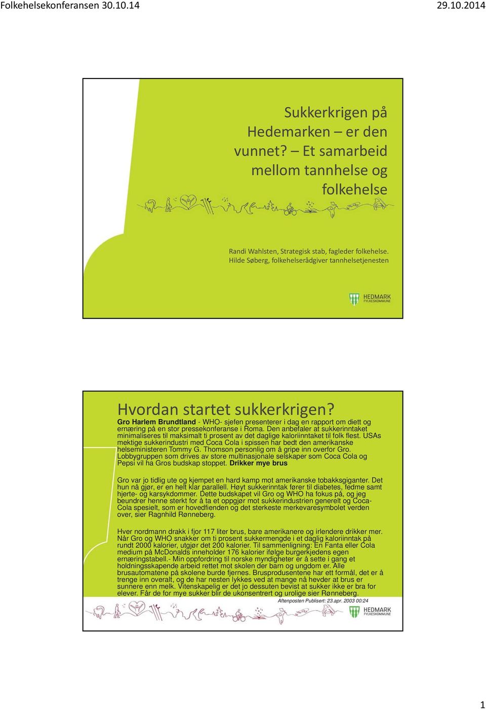 Gro Harlem Brundtland - WHO- sjefen presenterer i dag en rapport om diett og ernæring på en stor pressekonferanse i Roma.