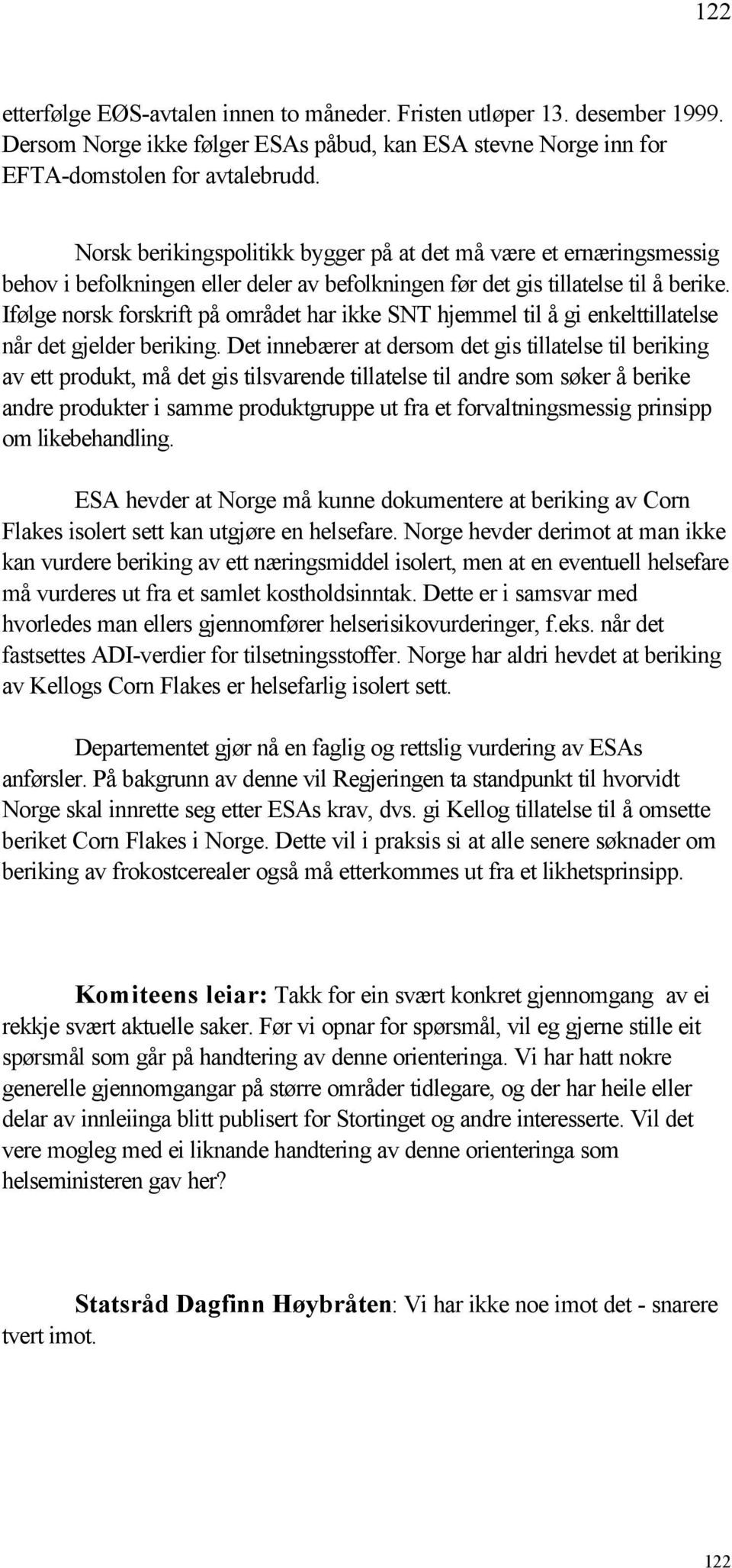 Ifølge norsk forskrift på området har ikke SNT hjemmel til å gi enkelttillatelse når det gjelder beriking.