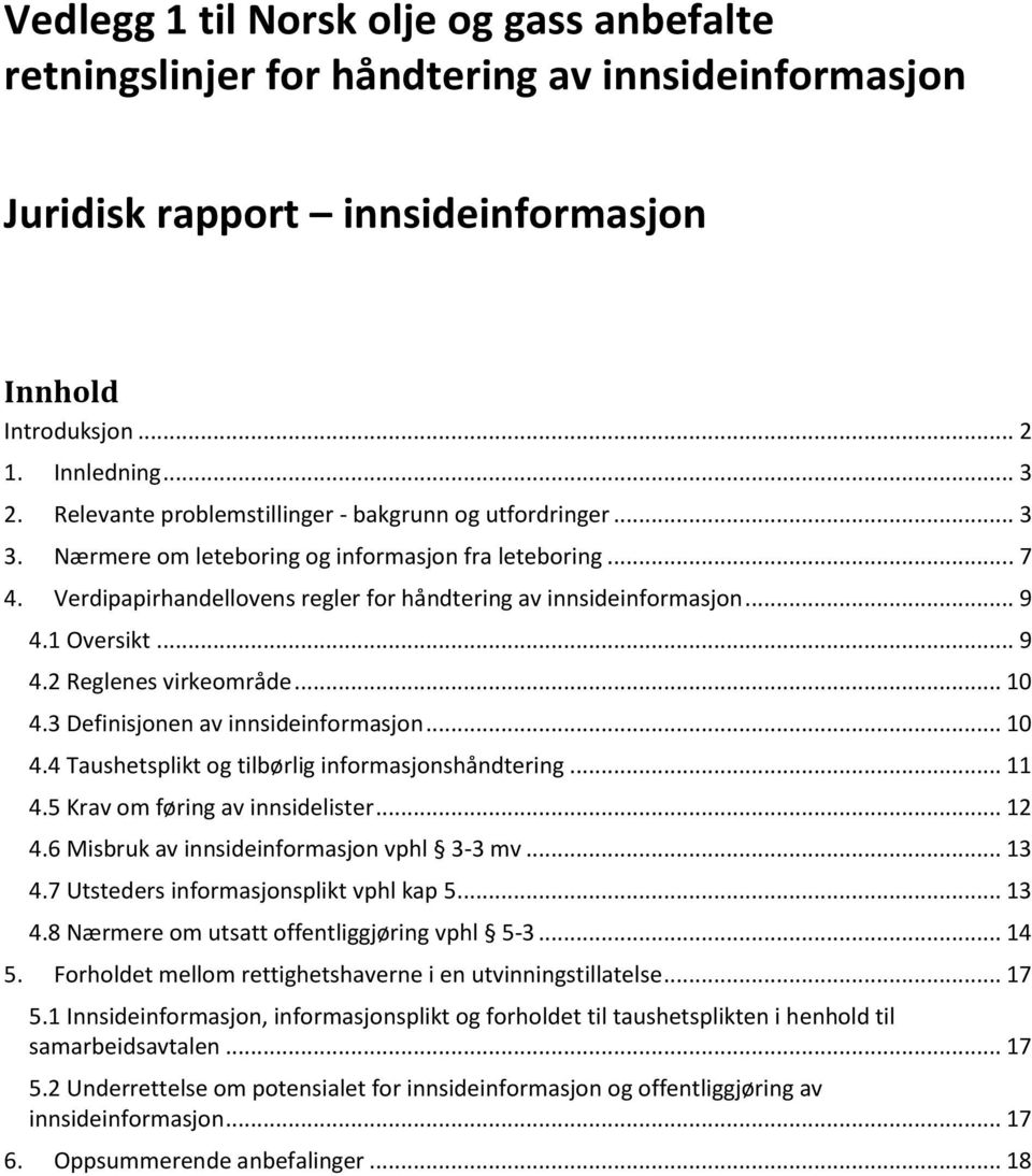 1 Oversikt... 9 4.2 Reglenes virkeområde... 10 4.3 Definisjonen av innsideinformasjon... 10 4.4 Taushetsplikt og tilbørlig informasjonshåndtering... 11 4.5 Krav om føring av innsidelister... 12 4.