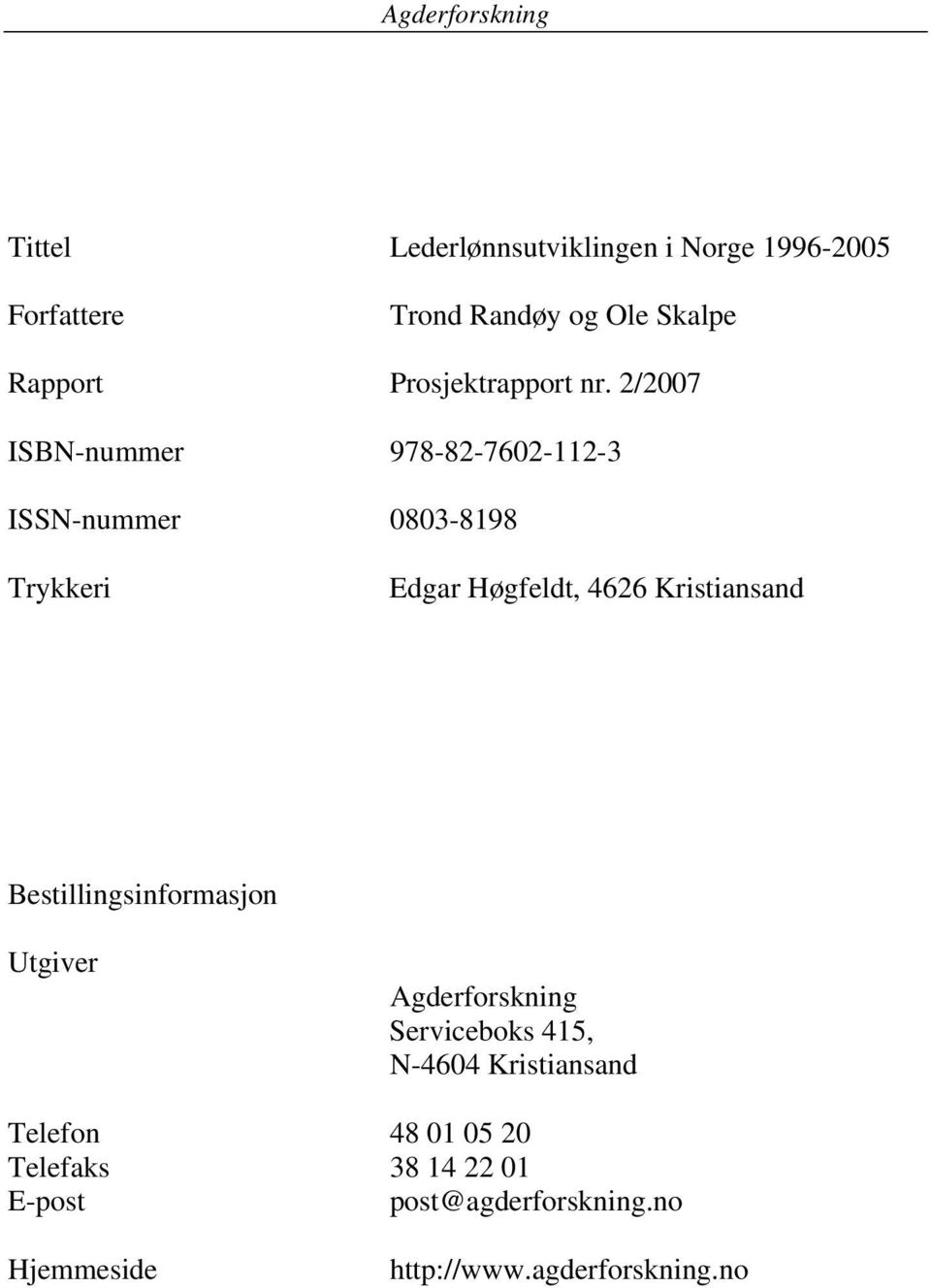 2/2007 ISBN-nummer 978-82-7602-112-3 ISSN-nummer 0803-8198 Trykkeri Edgar Høgfeldt, 4626 Kristiansand