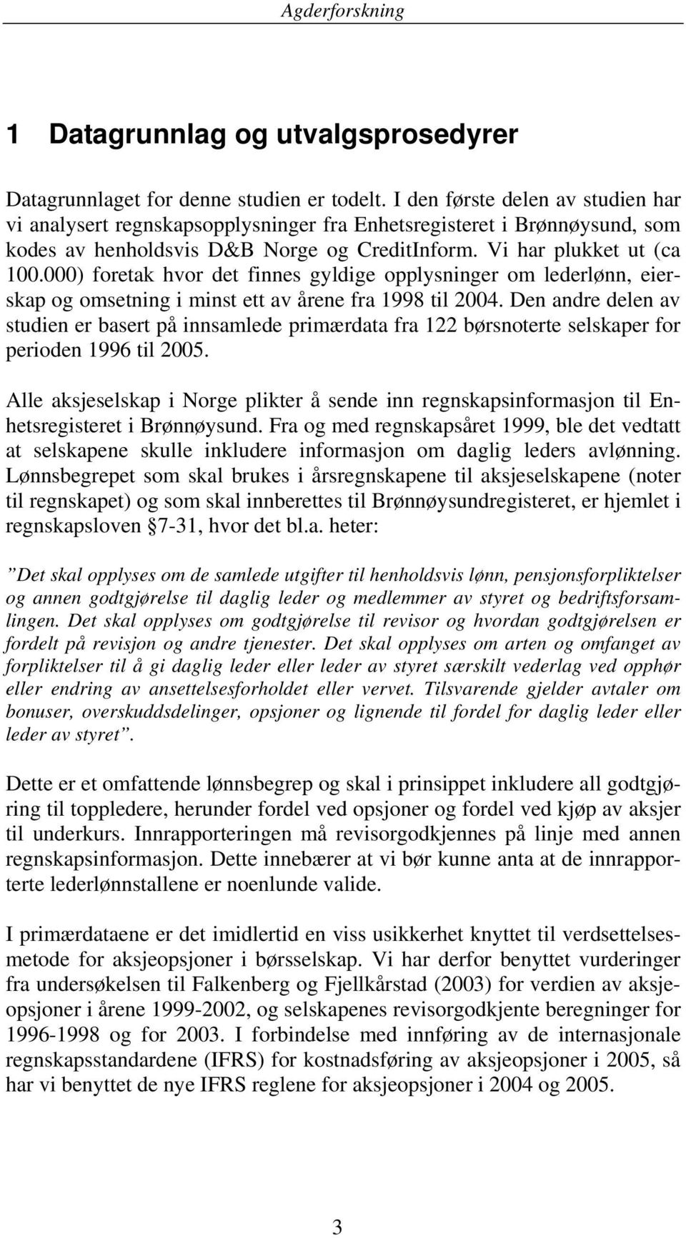 000) foretak hvor det finnes gyldige opplysninger om lederlønn, eierskap og omsetning i minst ett av årene fra 1998 til 2004.