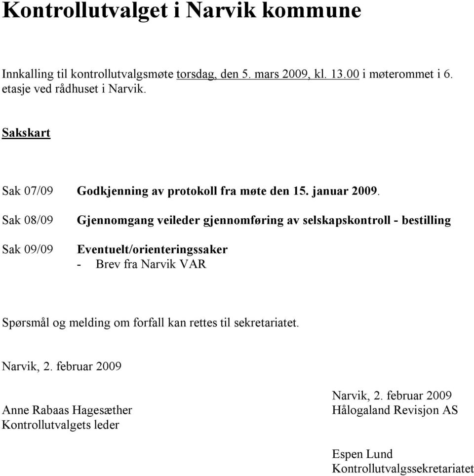Sak 08/09 Sak 09/09 Gjennomgang veileder gjennomføring av selskapskontroll - bestilling Eventuelt/orienteringssaker - Brev fra Narvik VAR