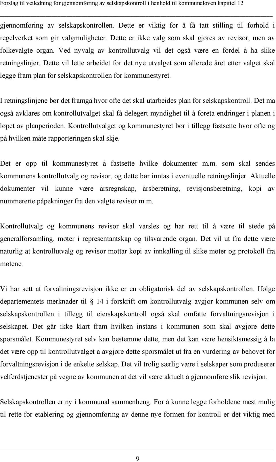 Dette vil lette arbeidet for det nye utvalget som allerede året etter valget skal legge fram plan for selskapskontrollen for kommunestyret.