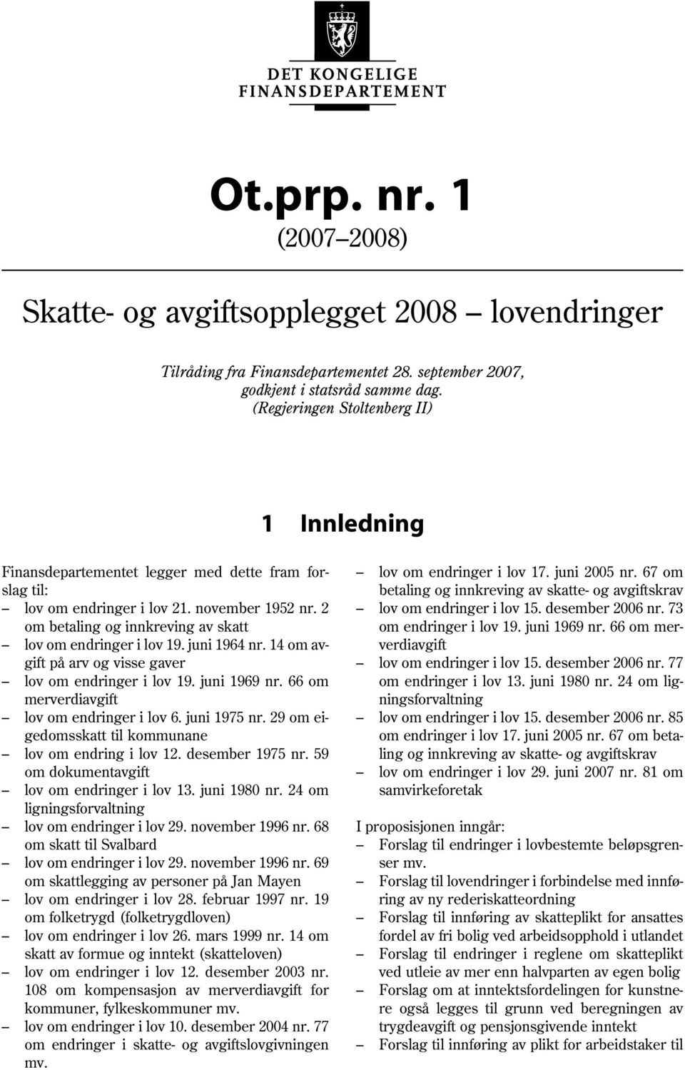 2 om betaling og innkreving av skatt lov om endringer i lov 19. juni 1964 nr. 14 om avgift på arv og visse gaver lov om endringer i lov 19. juni 1969 nr. 66 om merverdiavgift lov om endringer i lov 6.