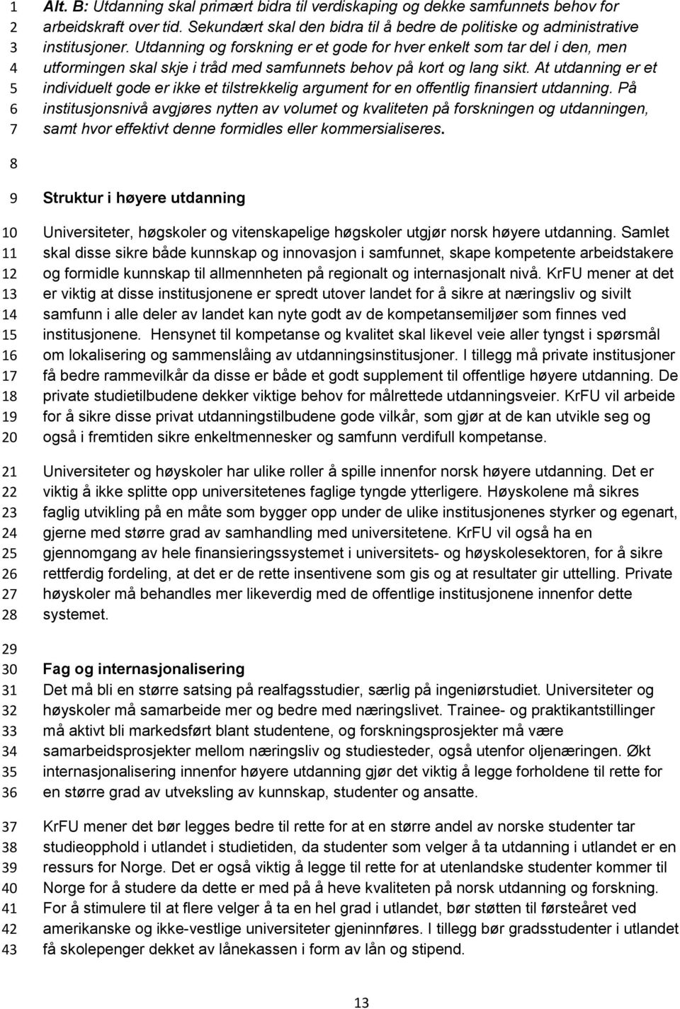 At utdanning er et individuelt gode er ikke et tilstrekkelig argument for en offentlig finansiert utdanning.