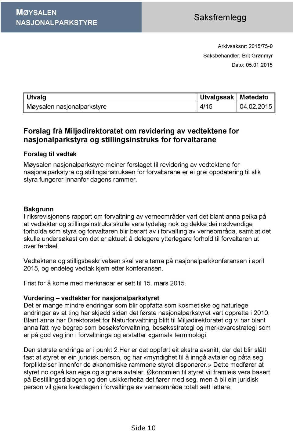 revidering av vedtektene for nasjonalparkstyra og stillingsinstruksen for forvaltarane er ei grei oppdatering til slik styra fungerer innanfor dagens rammer.