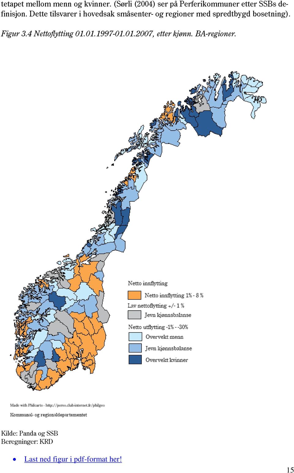 Dette tilsvarer i hovedsak småsenter- og regioner med spredtbygd