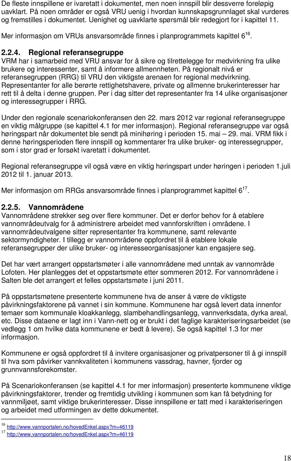 Mer informasjon om VRUs ansvarsområde finnes i planprogrammets kapittel 6 16. 2.2.4.