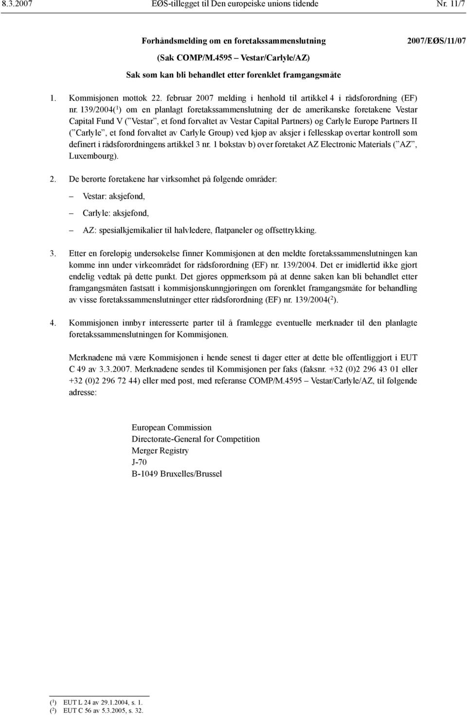 139/2004( 1 ) om en planlagt foretakssammenslutning der de amerikanske foretakene Vestar Capital Fund V ( Vestar, et fond forvaltet av Vestar Capital Partners) og Carlyle Europe Partners II (