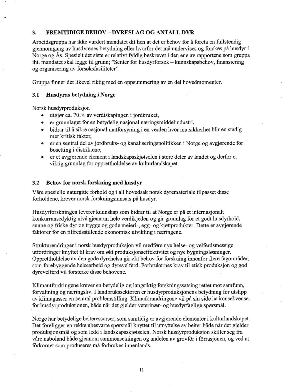 mandatet skal legge til grunn; "Senter for husdyrforsøk kunnskapsbehov, finansiering og organisering av forsøksfasiliteter".