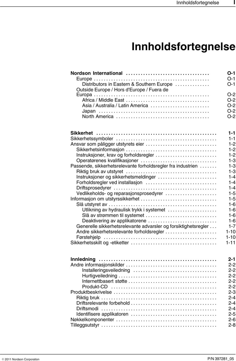 .. 1 2 Sikkerhetsinformasjon... 1 2 Instruksjoner, krav og forholdsregler... 1 2 Operatørenes kvalifikasjoner... 1 3 Passende, sikkerhetsrelevante forholdsregler fra industrien.