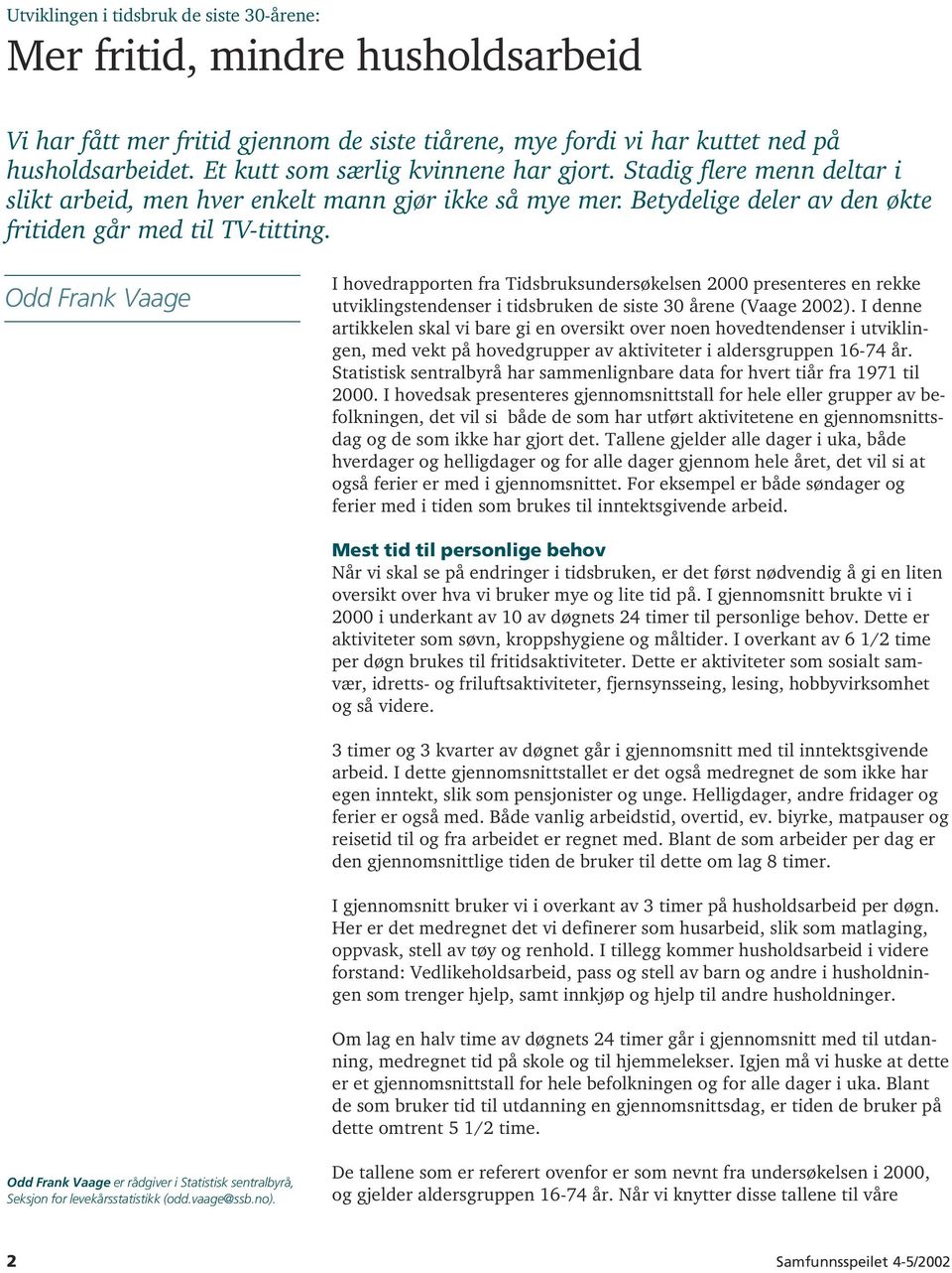 Odd Frank Vaage I hovedrapporten fra Tidsbruksundersøkelsen 2000 presenteres en rekke utviklingstendenser i tidsbruken de siste 30 årene (Vaage 2002).