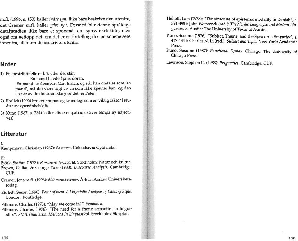 Austin: The University of Texas at Austin. også om nettopp det: om det er en fortelling der personene sees Kuno, Susumo (1976): Subject, Theme, and the Speaker s Empathy, s.