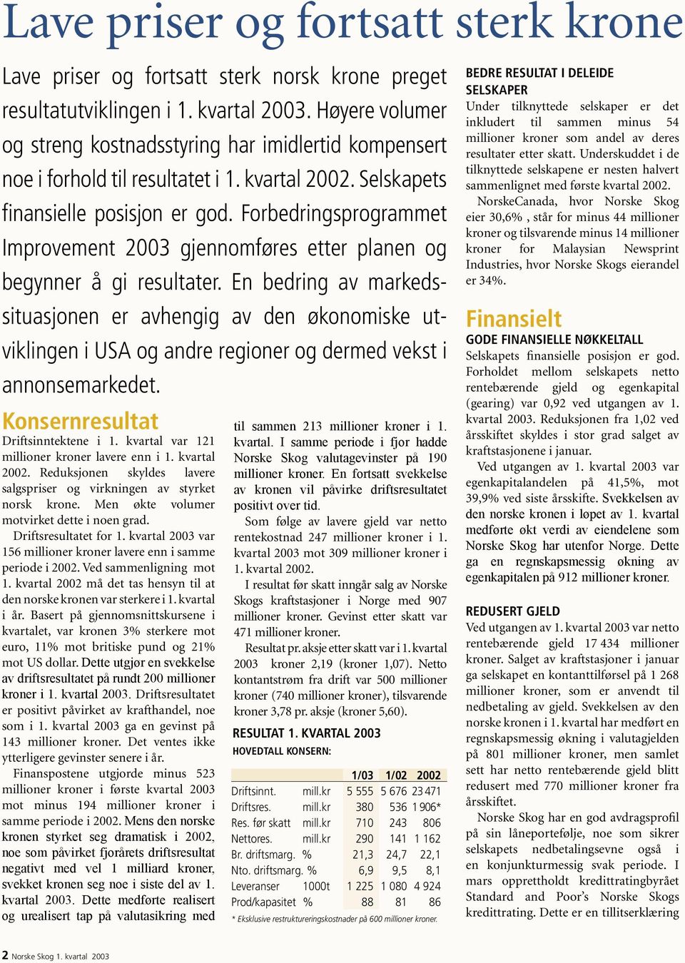 Forbedringsprogrammet Improvement 2003 gjennomføres etter planen og begynner å gi resultater.