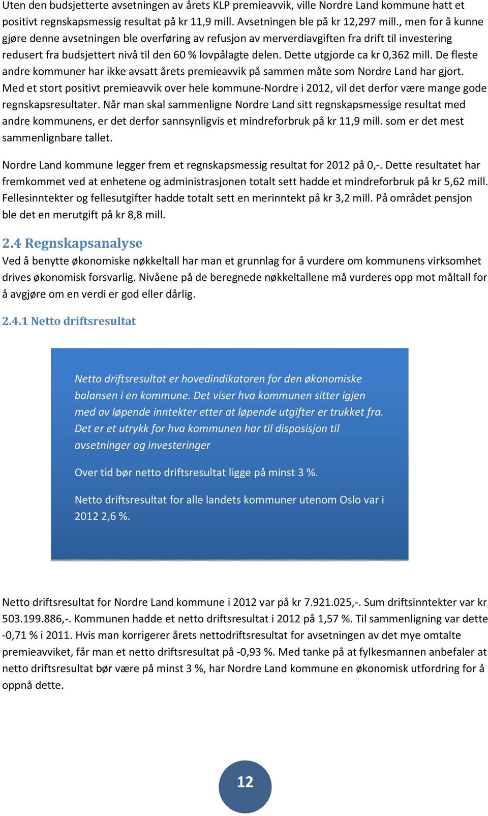 De fleste andre kommuner har ikke avsatt årets premieavvik på sammen måte som Nordre Land har gjort.