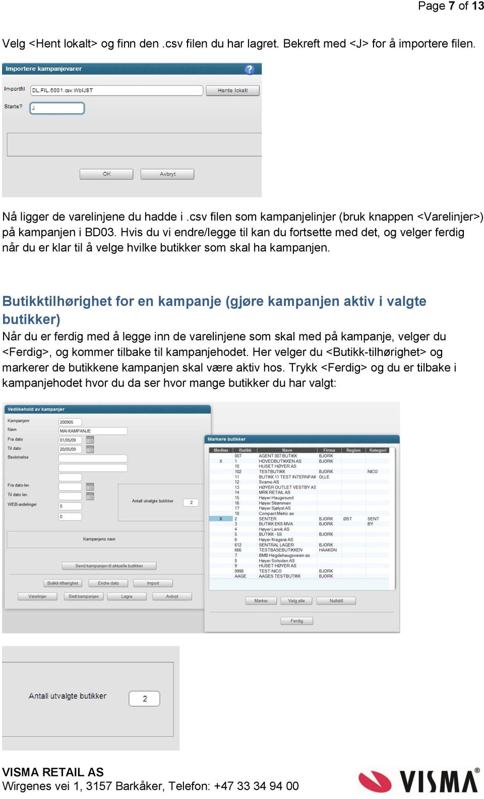 Hvis du vi endre/legge til kan du fortsette med det, og velger ferdig når du er klar til å velge hvilke butikker som skal ha kampanjen.