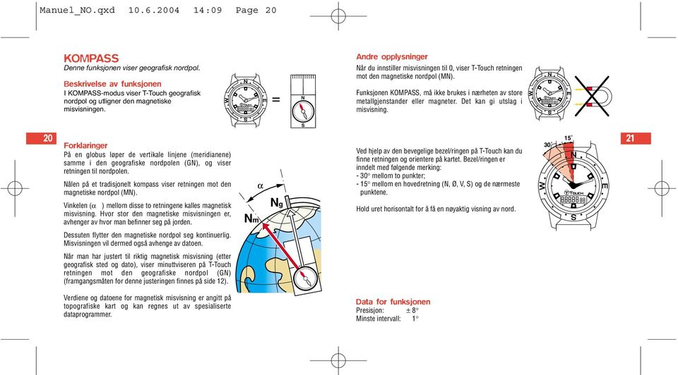 N Andre opplysninger Når du innstiller misvisningen til 0, viser T-Touch retningen mot den magnetiske nordpol (MN).