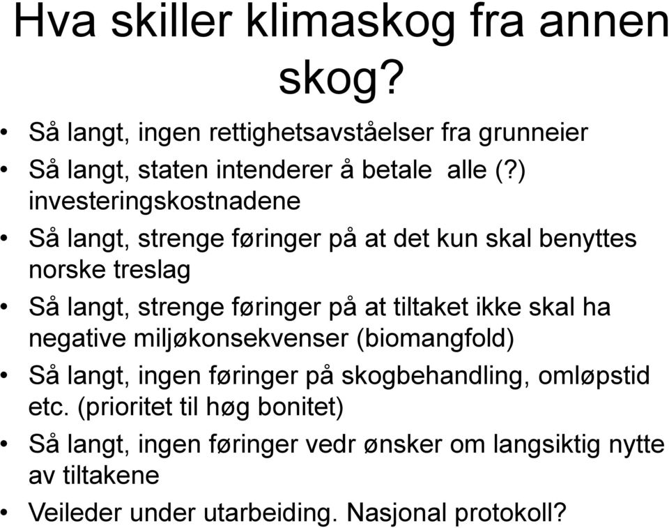 ) investeringskostnadene Så langt, strenge føringer på at det kun skal benyttes norske treslag Så langt, strenge føringer på at