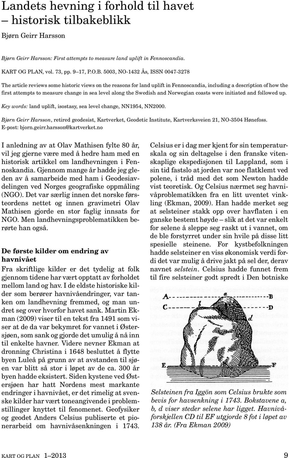 ørn Geirr Harsson: First attempts to measure land uplift in Fennoscandia. KART OG PLAN, vol. 73, pp. 9 17, P.O.B.