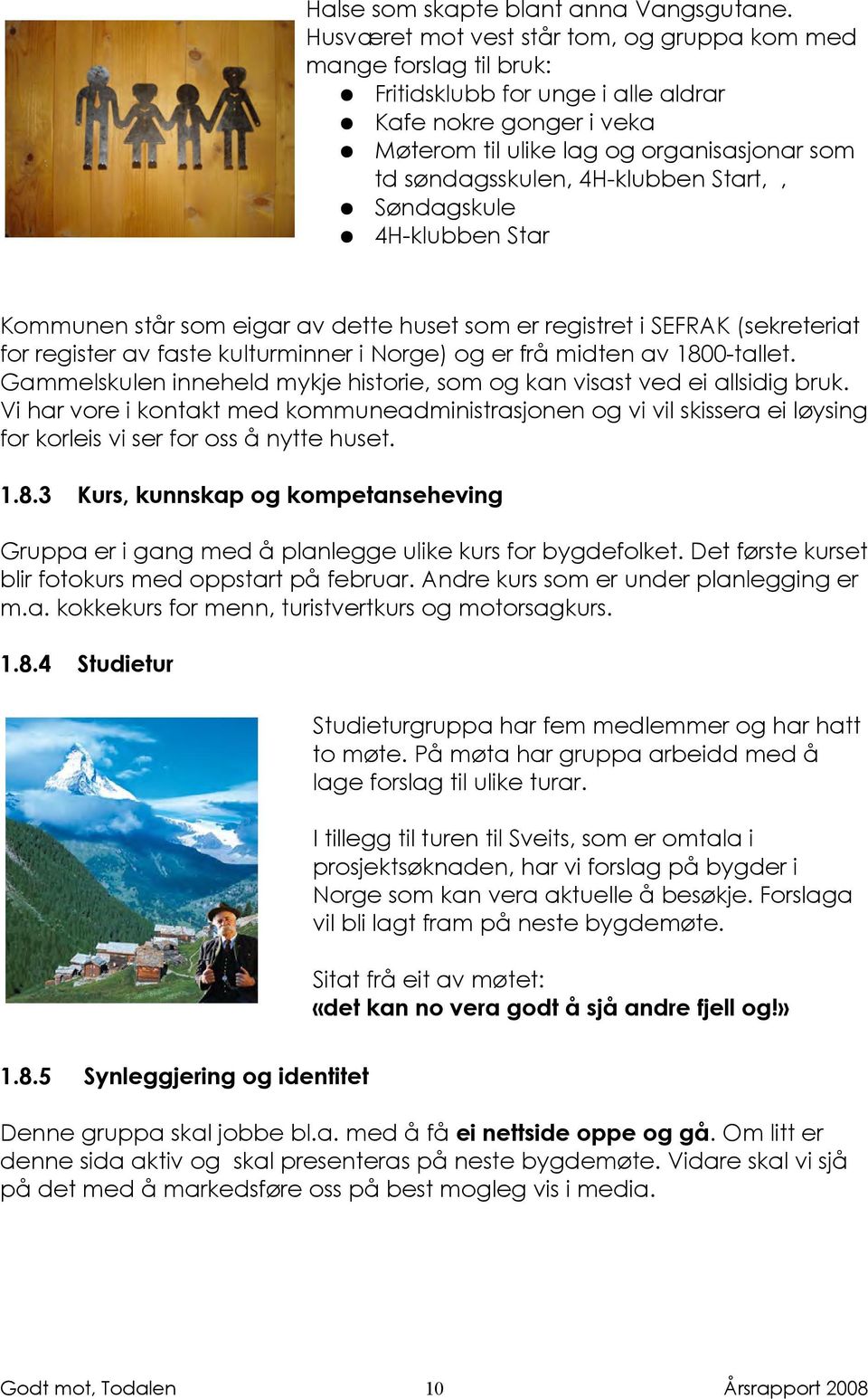 4H-klubben Start,, Søndagskule 4H-klubben Star Kommunen står som eigar av dette huset som er registret i SEFRAK (sekreteriat for register av faste kulturminner i Norge) og er frå midten av