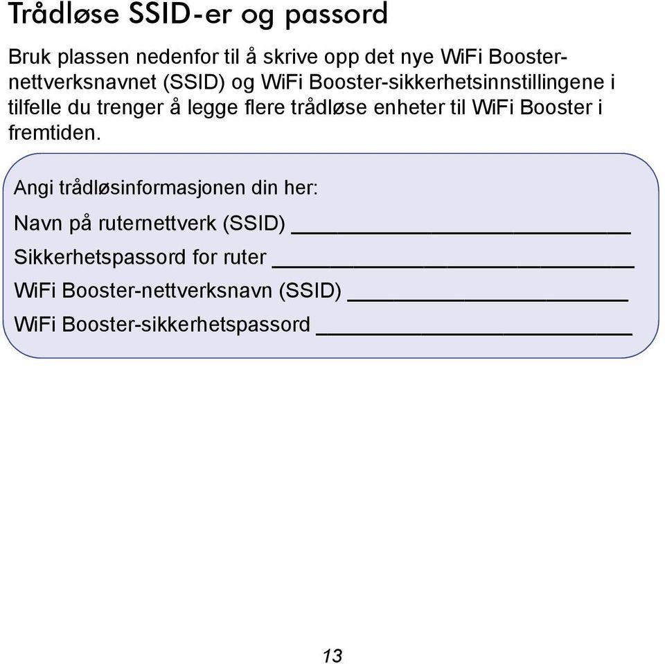 legge flere trådløse enheter til WiFi Booster i fremtiden.