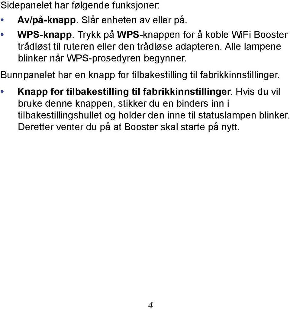 Alle lampene blinker når WPS-prosedyren begynner. Bunnpanelet har en knapp for tilbakestilling til fabrikkinnstillinger.