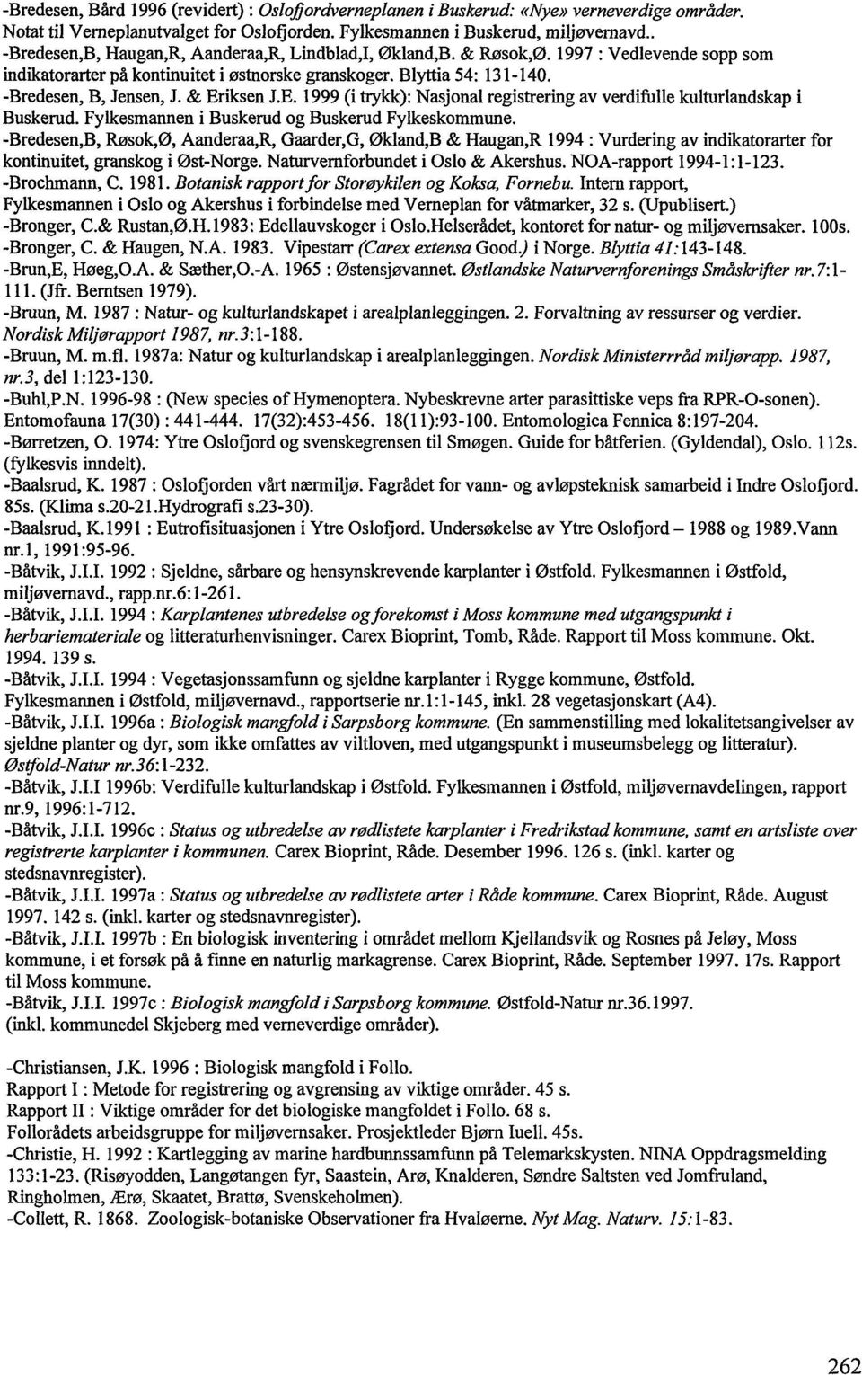 & Eriksen J.E. 1999 (i trykk): Nasjonal registrering av verdifulle kulturlandskap i Buskerud. Fylkesmannen i Buskerud og Buskerud Fylkeskommune.