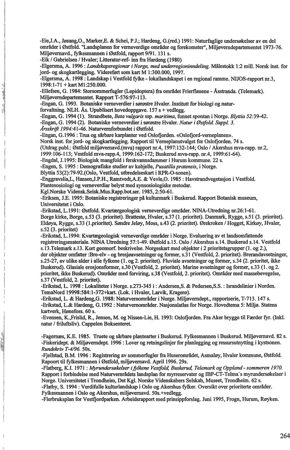 -Eik / Gabrielsen / Hvaler; Litteratur-ref- inn frå Hardeng (1980) -Elgersma, A. 1996 : Landskapsregionar i Norge, med underregioninndeling. Målestokk 1:2 mill. Norsk inst.