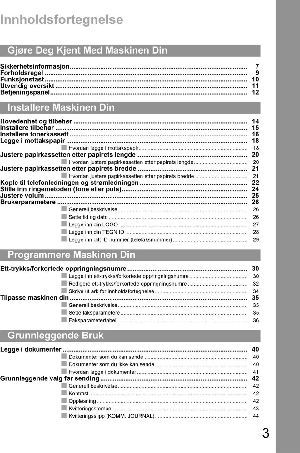 .. 8 Justere papirkassetten etter papirets lengde... 0 Hvordan justere papirkassetten etter papirets lengde... 0 Justere papirkassetten etter papirets bredde.