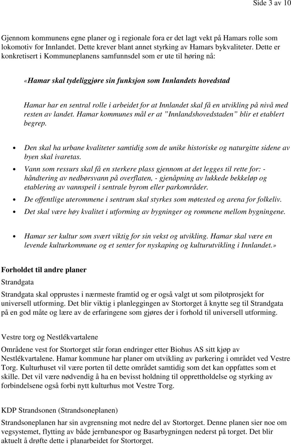 få en utvikling på nivå med resten av landet. Hamar kommunes mål er at Innlandshovedstaden blir et etablert begrep.