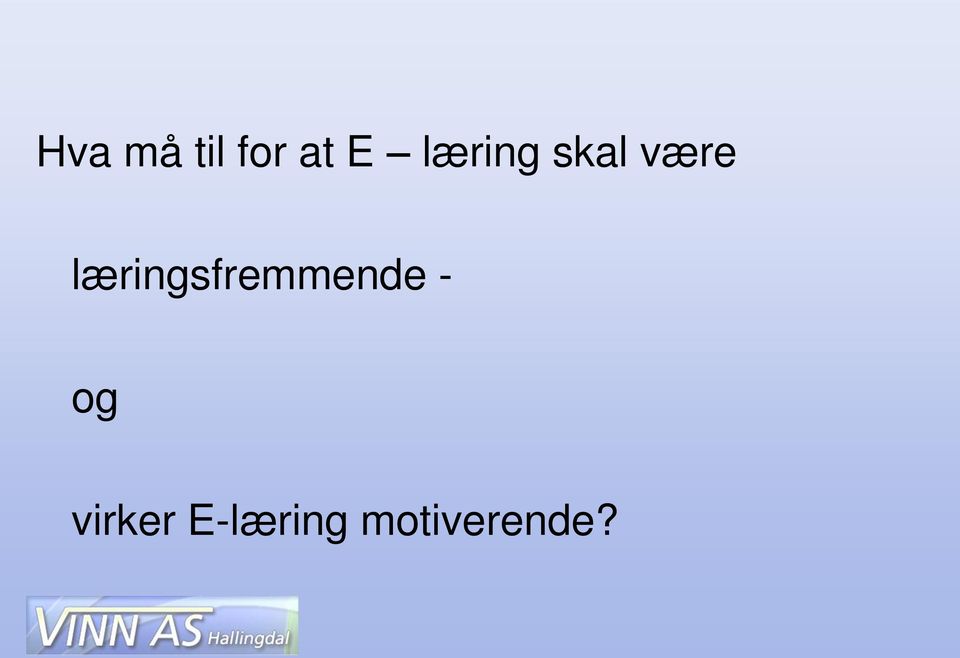 læringsfremmende - og