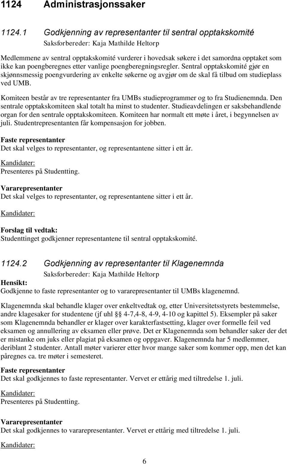 poengberegningsregler. Sentral opptakskomité gjør en skjønnsmessig poengvurdering av enkelte søkerne og avgjør om de skal få tilbud om studieplass ved UMB.