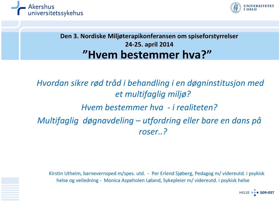 Multifaglig døgnavdeling utfordring eller bare en dans på roser..? Kirstin Utheim, barnevernsped m/spes. utd.