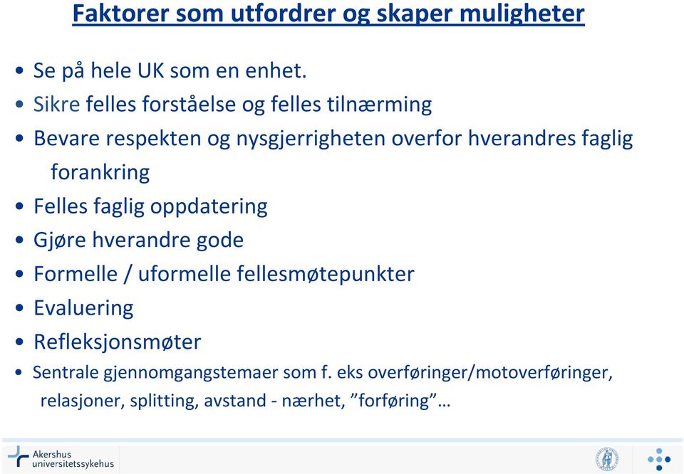 faglig forankring Felles faglig oppdatering Gjøre hverandre gode Formelle / uformelle fellesmøtepunkter