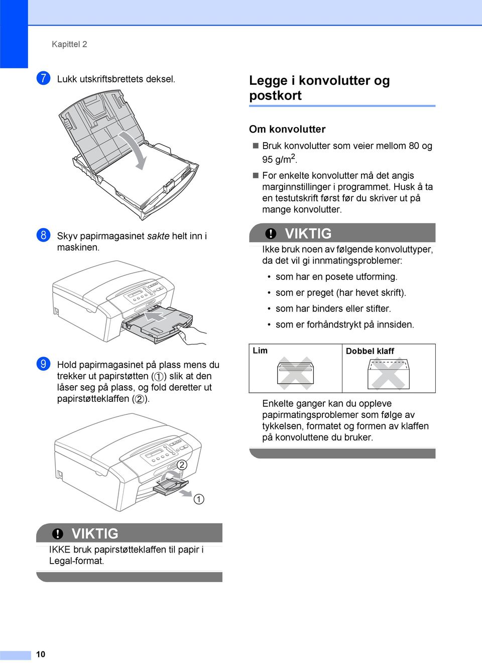 i Hold papirmagasinet på plass mens du trekker ut papirstøtten ( ) slik at den låser seg på plass, og fold deretter ut papirstøtteklaffen ( ).