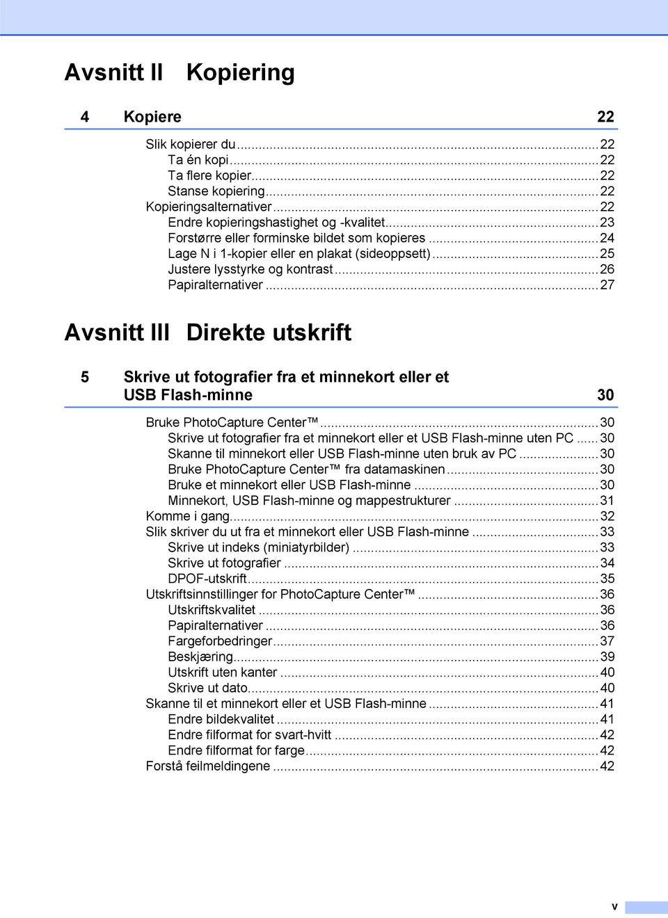 ..27 Avsnitt III Direkte utskrift 5 Skrive ut fotografier fra et minnekort eller et USB Flash-minne 30 Bruke PhotoCapture Center.