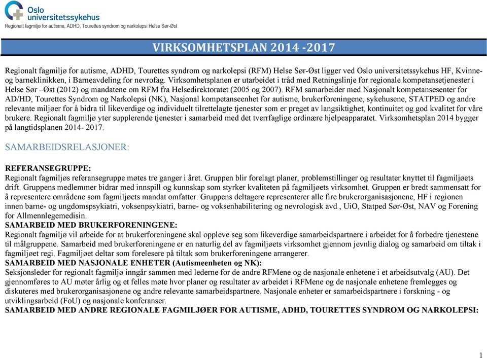 RFM samarbeider med Nasjonalt kompetansesenter for AD/HD, Tourettes Syndrom og Narkolepsi (NK), Nasjonal kompetanseenhet for autisme, brukerforeningene, sykehusene, STATPED og andre relevante miljøer