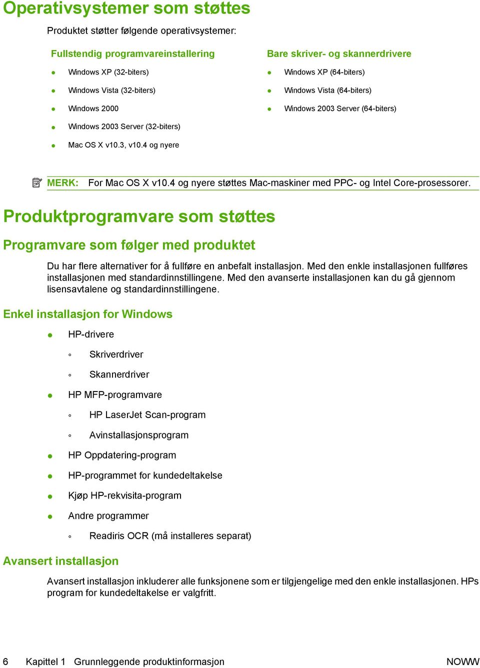 4 og nyere støttes Mac-maskiner med PPC- og Intel Core-prosessorer.