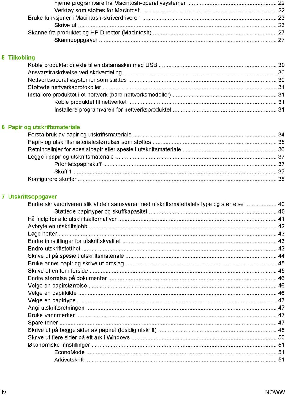 .. 30 Nettverksoperativsystemer som støttes... 30 Støttede nettverksprotokoller... 31 Installere produktet i et nettverk (bare nettverksmodeller)... 31 Koble produktet til nettverket.