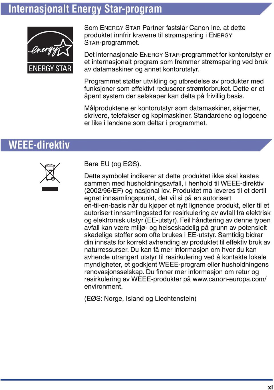 Programmet støtter utvikling og utbredelse av produkter med funksjoner som effektivt reduserer strømforbruket. Dette er et åpent system der selskaper kan delta på frivillig basis.