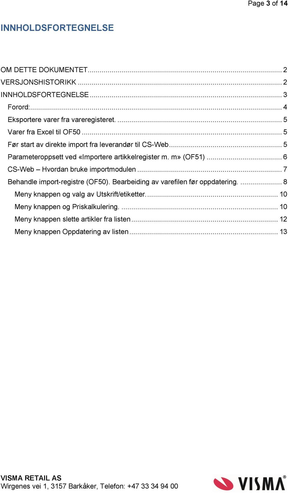 m» (OF51)... 6 CS-Web Hvordan bruke importmodulen... 7 Behandle import-registre (OF50). Bearbeiding av varefilen før oppdatering.