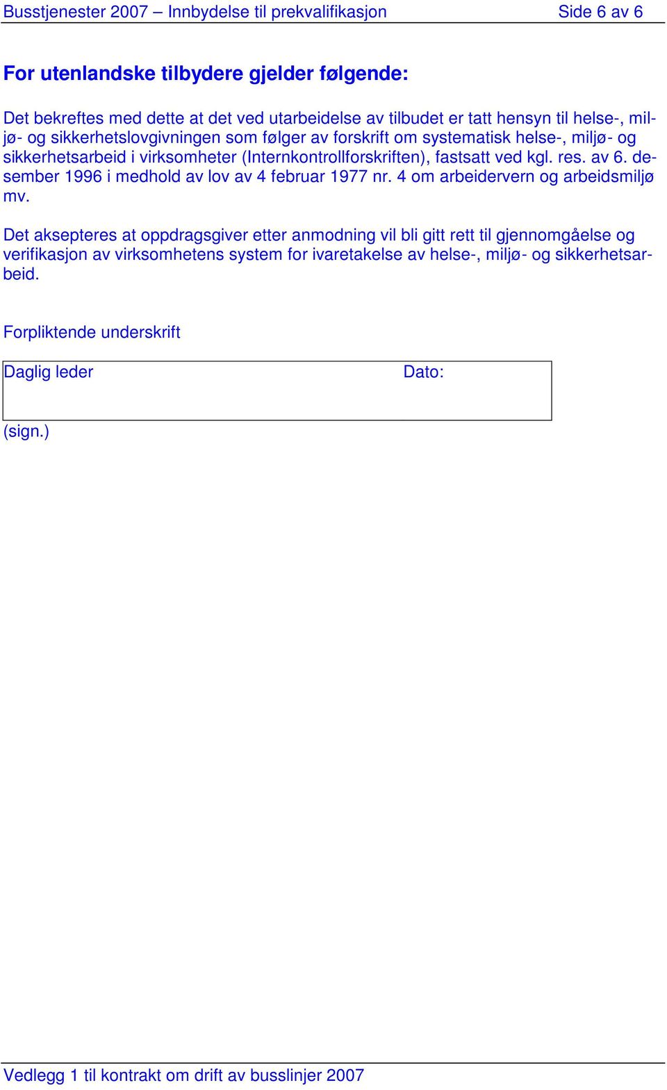 (Internkontrollforskriften), fastsatt ved kgl. res. av 6. desember 1996 i medhold av lov av 4 februar 1977 nr. 4 om arbeidervern og arbeidsmiljø mv.