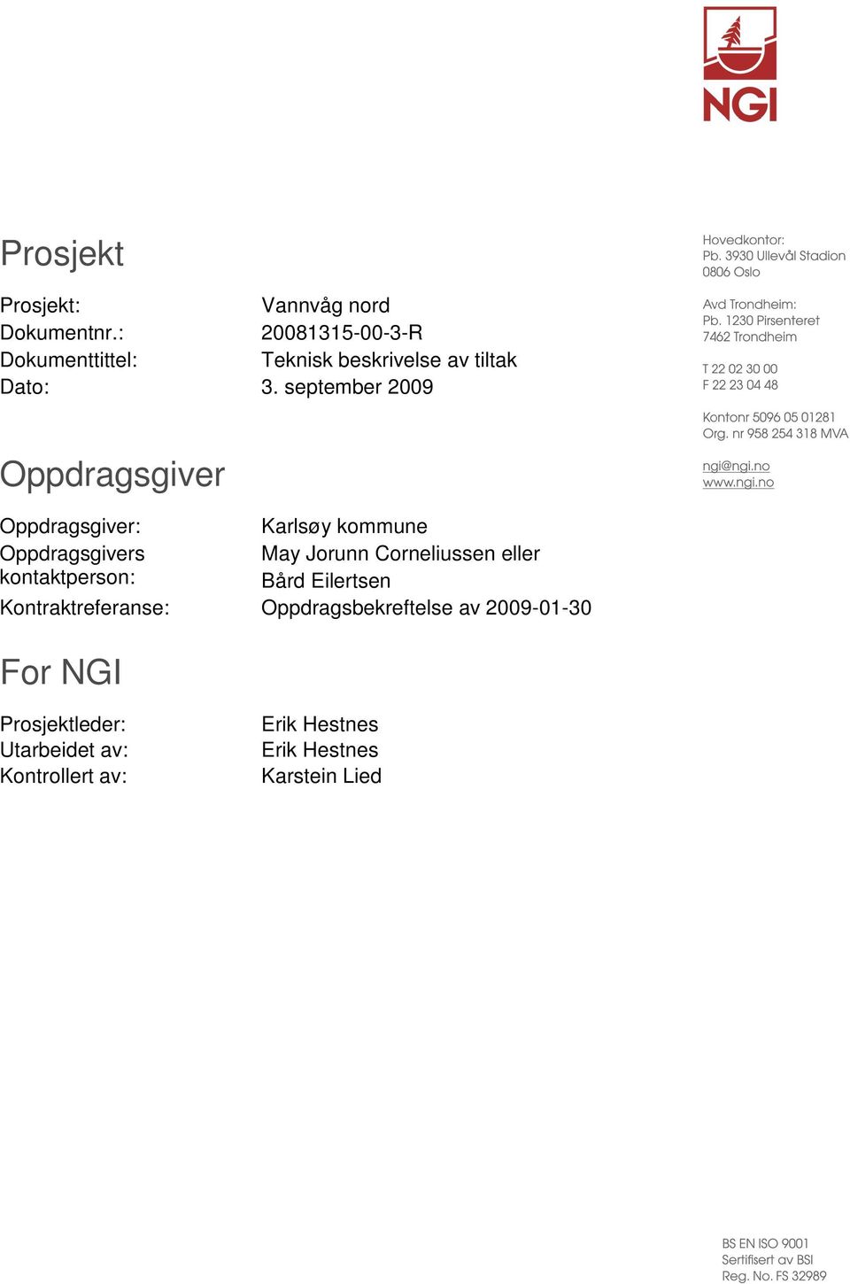 september 2009 Oppdragsgiver Oppdragsgiver: Karlsøy kommune Oppdragsgivers kontaktperson: May