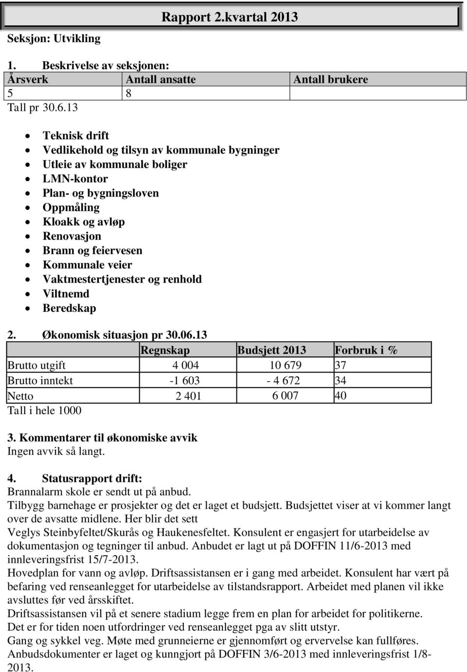 Vaktmestertjenester og renhold Viltnemd Beredskap 2. Økonomisk situasjon pr 30.06.