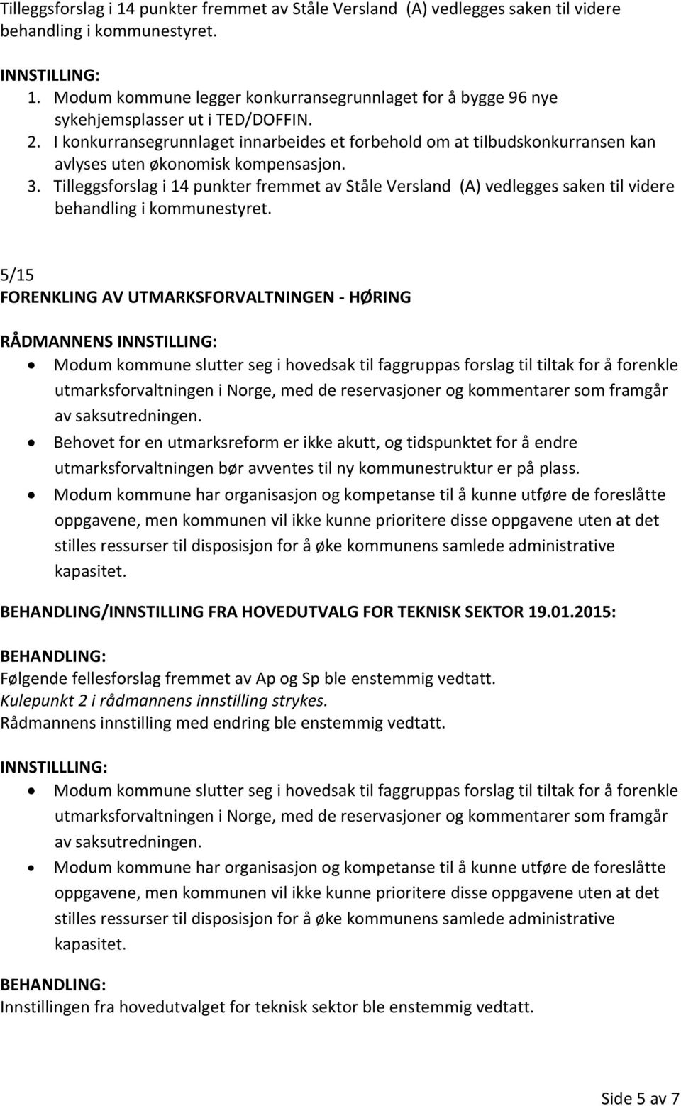 I konkurransegrunnlaget innarbeides et forbehold om at tilbudskonkurransen kan avlyses uten økonomisk kompensasjon. 3.