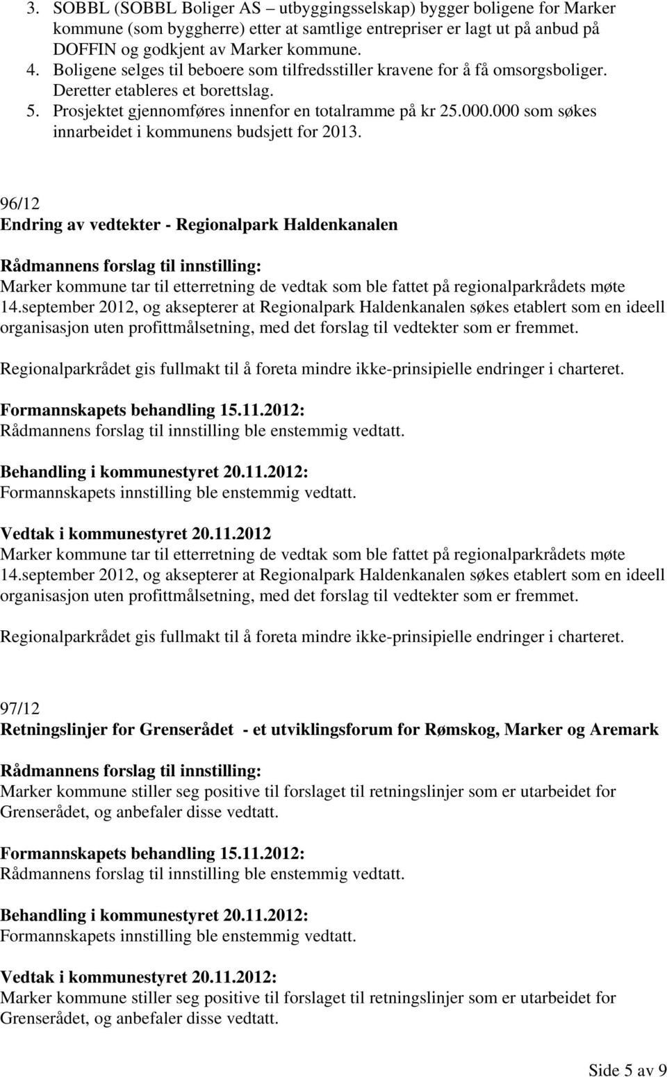 000 som søkes innarbeidet i kommunens budsjett for 2013.