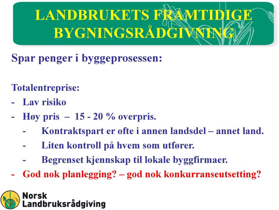 - Kontraktspart er ofte i annen landsdel annet land.