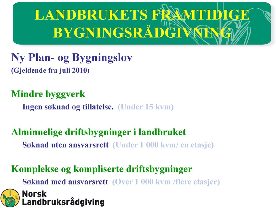 (Under 15 kvm) Alminnelige driftsbygninger i landbruket Søknad uten ansvarsrett